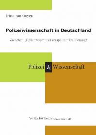 Polizeiwissenschaft in Deutschland – Zwischen „Fehlanzeige“ und verspäteter Etablierung?